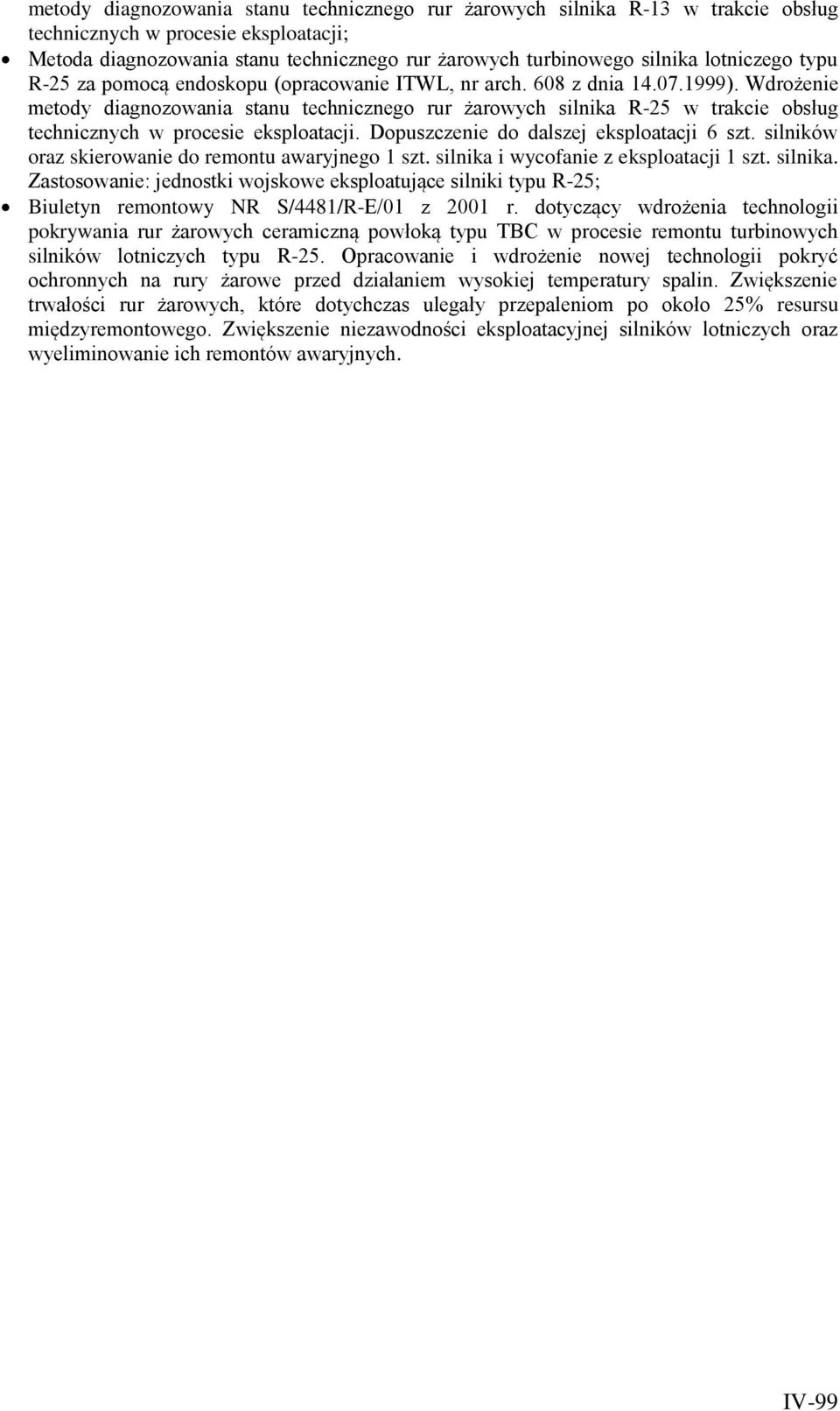 Wdrożenie metody diagnozowania stanu technicznego rur żarowych silnika R-25 w trakcie obsług technicznych w procesie eksploatacji. Dopuszczenie do dalszej eksploatacji 6 szt.