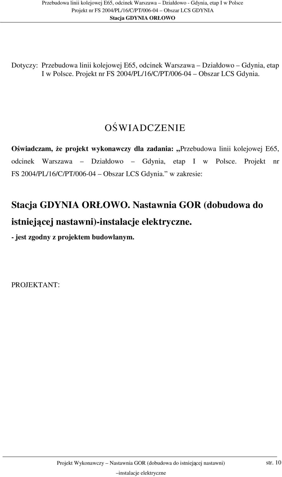 OŚWIADCZENIE Oświadczam, Ŝe projekt wykonawczy dla zadania: Przebudowa linii kolejowej E65, odcinek Warszawa Działdowo