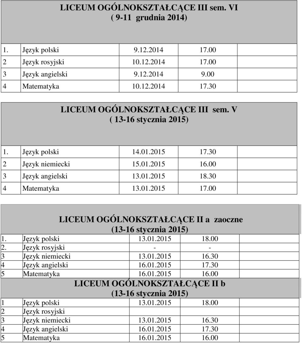 Język polski 13.01.2015 18.00 2. Język rosyjski - - 3 Język niemiecki 13.01.2015 16.30 4 Język angielski 16.01.2015 17.30 5 Matematyka 16.01.2015 16.00 LICEUM OGÓLNOKSZTAŁCĄCE II b 1 Język polski 13.