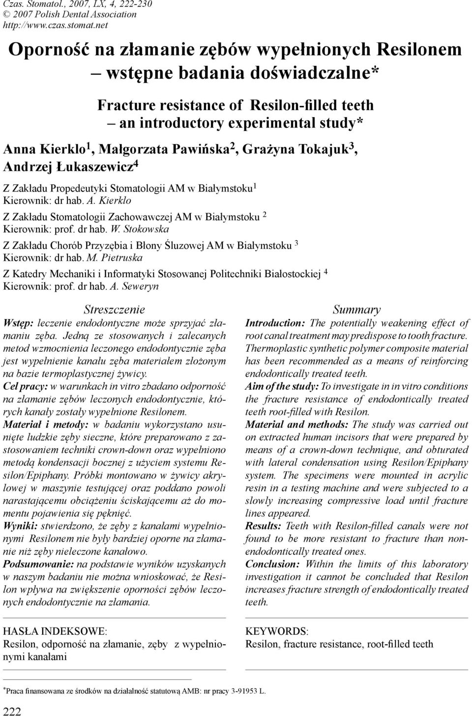 Pawińska 2, Grażyna Tokajuk 3, Andrzej Łukaszewicz 4 Z Zakładu Propedeutyki Stomatologii AM w Białymstoku 1 Kierownik: dr hab. A. Kierklo Z Zakładu Stomatologii Zachowawczej AM w Białymstoku 2 Kierownik: prof.