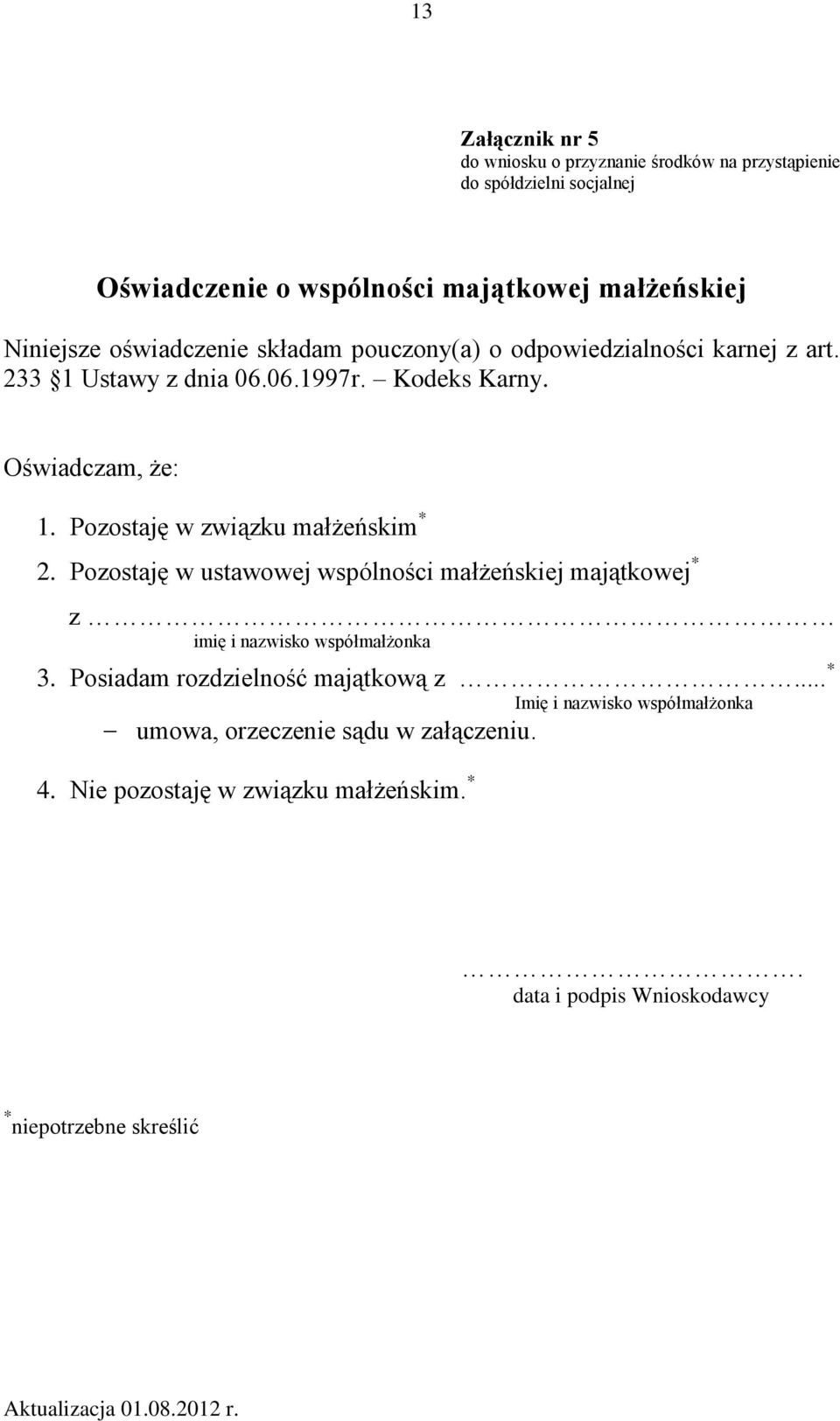 Pozostaję w związku małżeńskim * 2. Pozostaję w ustawowej wspólności małżeńskiej majątkowej * z imię i nazwisko współmałżonka 3.