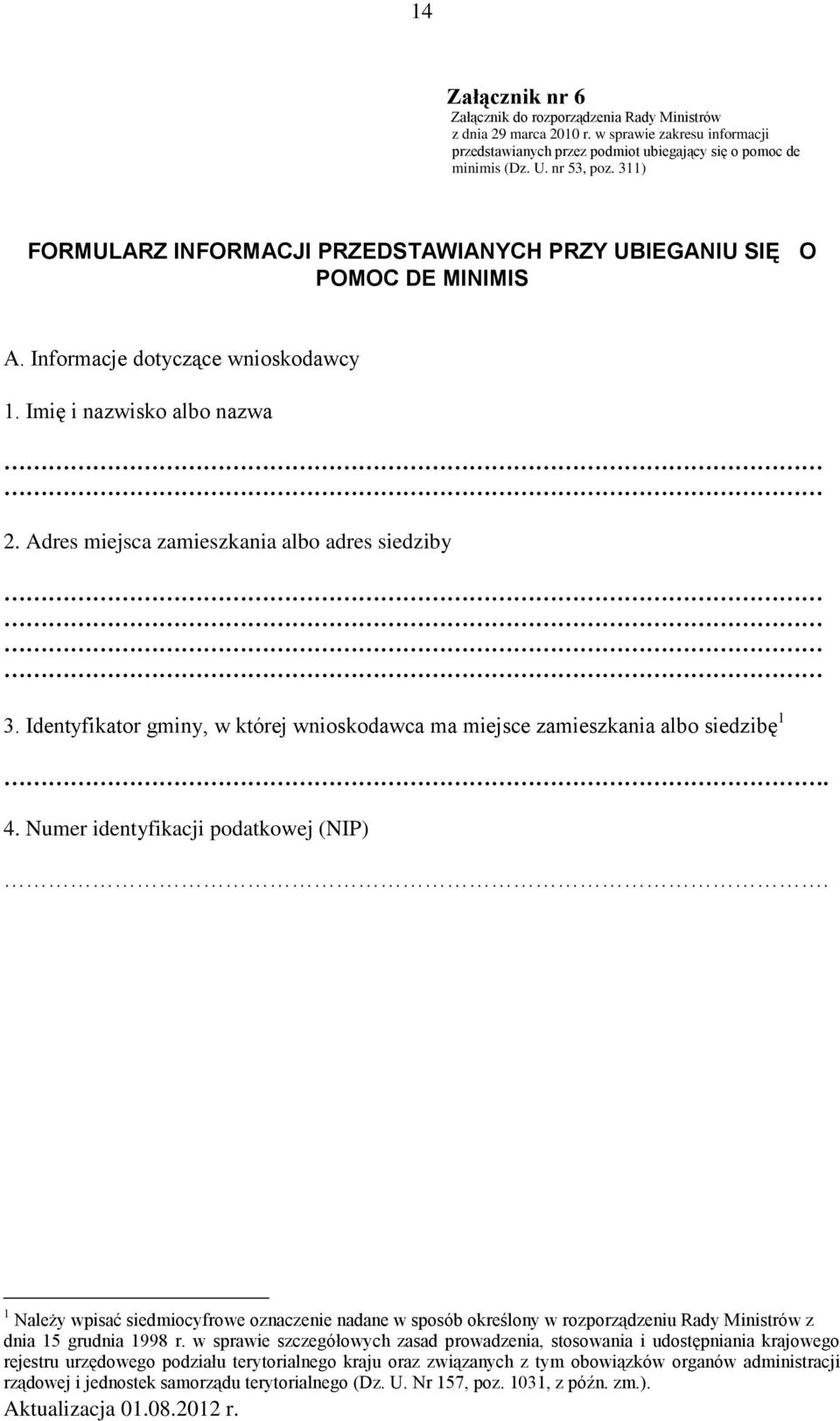 Identyfikator gminy, w której wnioskodawca ma miejsce zamieszkania albo siedzibę 1. 4. Numer identyfikacji podatkowej (NIP).