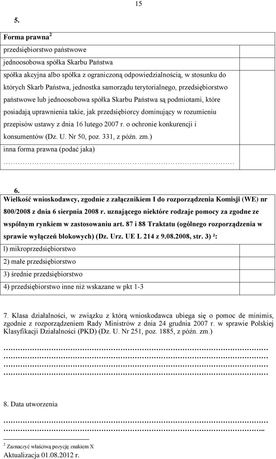 ustawy z dnia 16 lutego 2007 r. o ochronie konkurencji i konsumentów (Dz. U. Nr 50, poz. 331, z późn. zm.) inna forma prawna (podać jaka). 6.