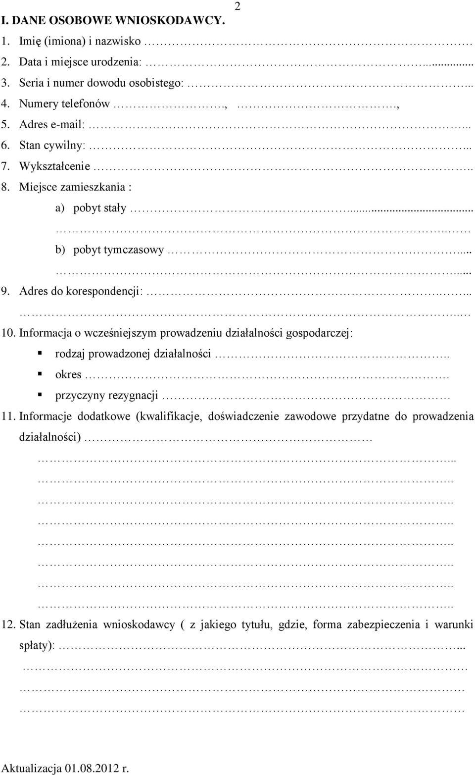 Informacja o wcześniejszym prowadzeniu działalności gospodarczej: rodzaj prowadzonej działalności.. okres. przyczyny rezygnacji 11.