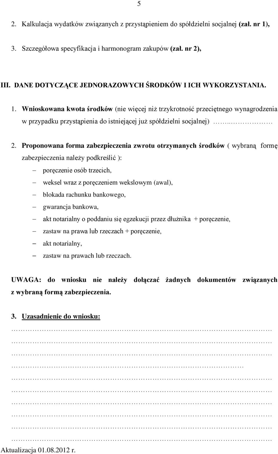 Wnioskowana kwota środków (nie więcej niż trzykrotność przeciętnego wynagrodzenia w przypadku przystąpienia do istniejącej już spółdzielni socjalnej).. 2.
