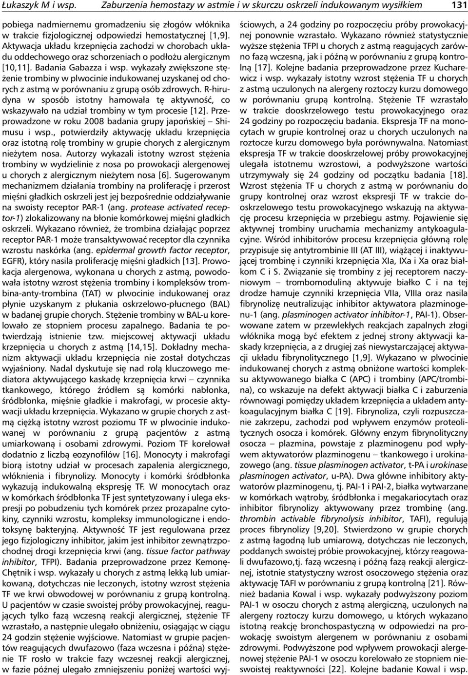 Aktywacja układu krzepnięcia zachodzi w chorobach układu oddechowego oraz schorzeniach o podłożu alergicznym [10,11]. Badania Gabazza i wsp.