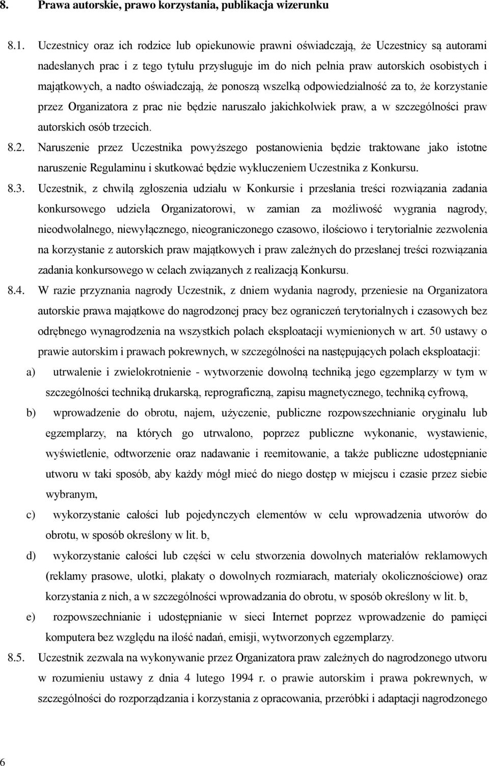 nadto oświadczają, że ponoszą wszelką odpowiedzialność za to, że korzystanie przez Organizatora z prac nie będzie naruszało jakichkolwiek praw, a w szczególności praw autorskich osób trzecich. 8.2.