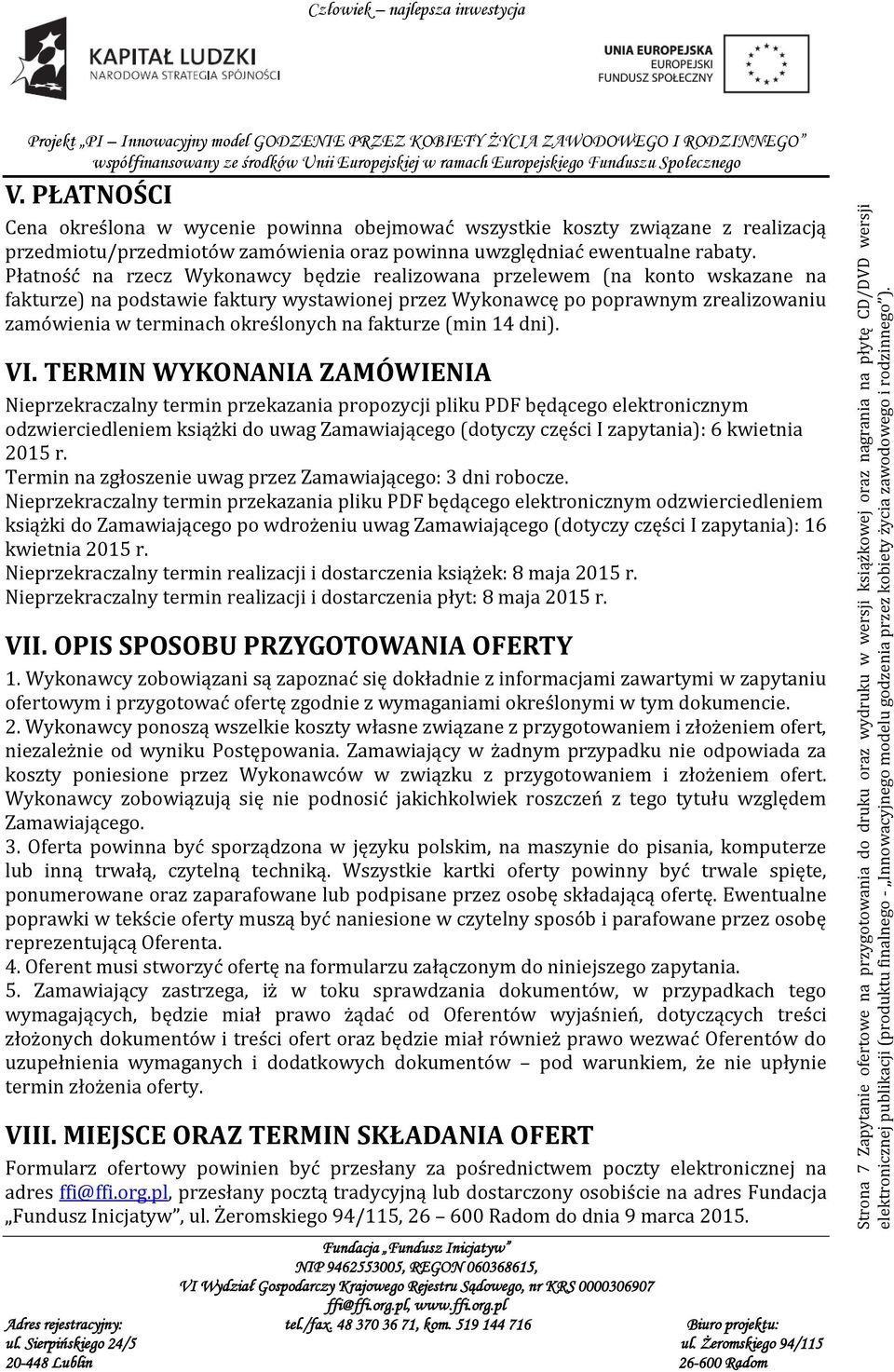 Płatność na rzecz Wykonawcy będzie realizowana przelewem (na konto wskazane na fakturze) na podstawie faktury wystawionej przez Wykonawcę po poprawnym zrealizowaniu zamówienia w terminach określonych