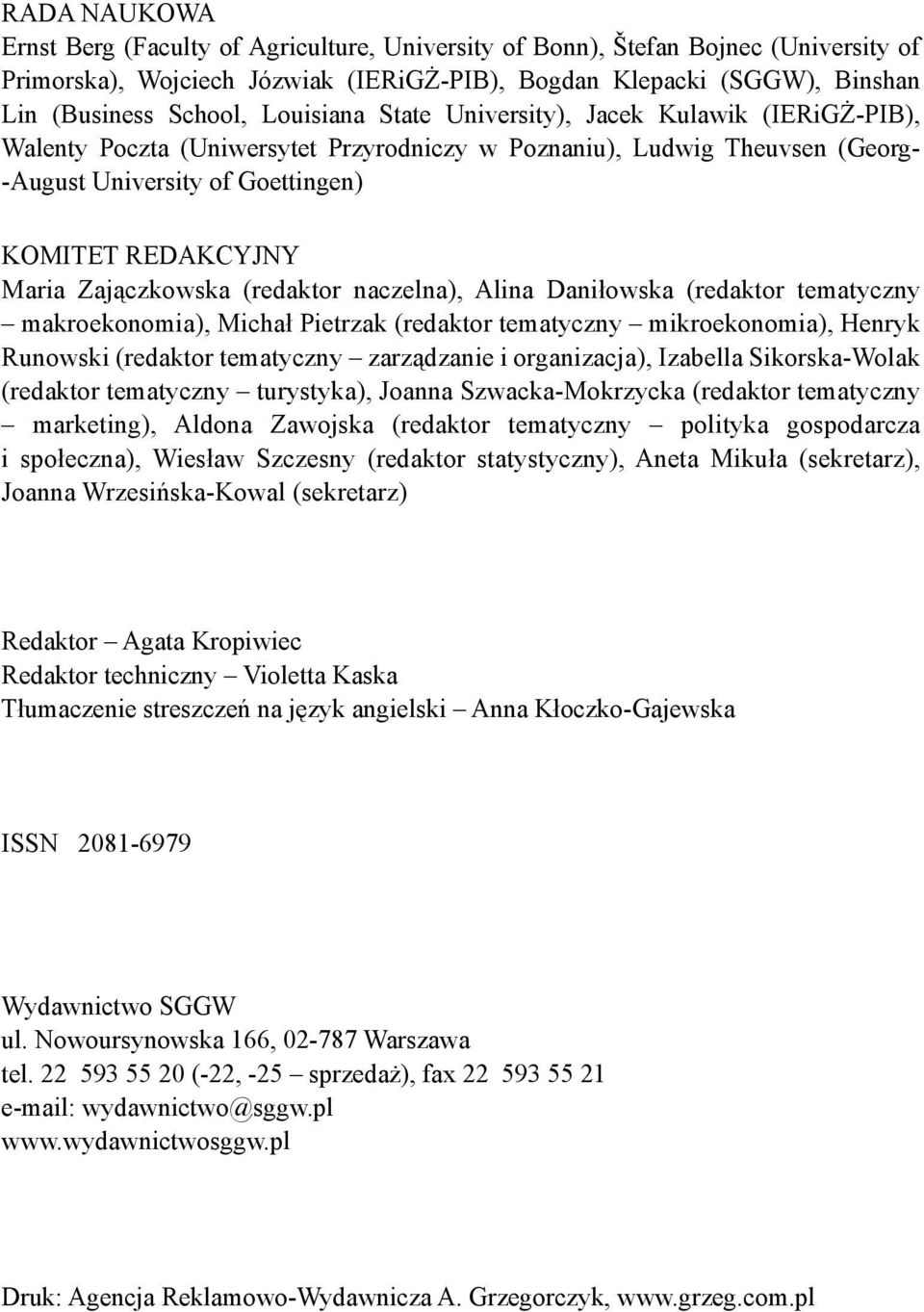 Zajączkowska (redaktor naczelna), Alina Daniłowska (redaktor tematyczny makroekonomia), Michał Pietrzak (redaktor tematyczny mikroekonomia), Henryk Runowski (redaktor tematyczny zarządzanie i