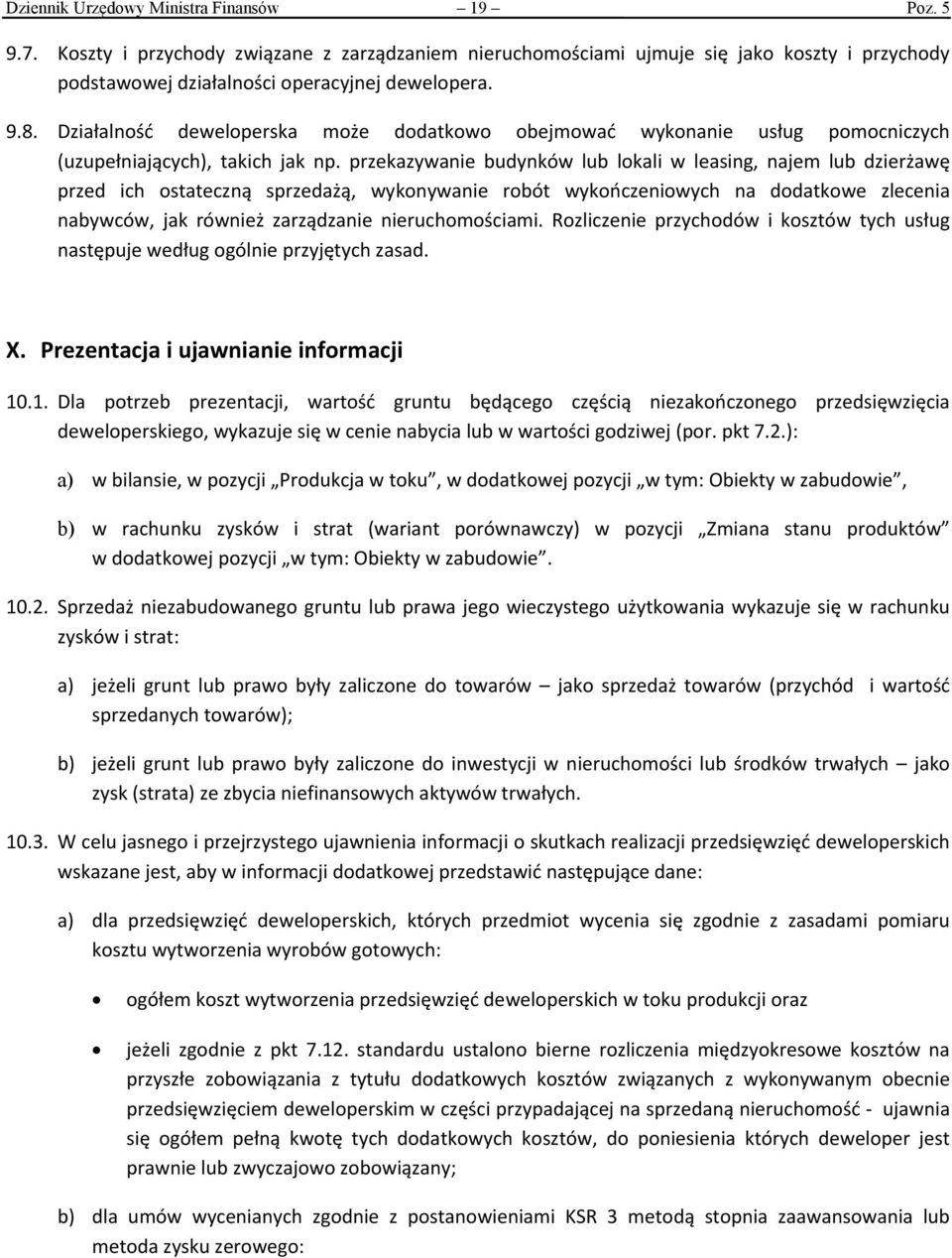 przekazywanie budynków lub lokali w leasing, najem lub dzierżawę przed ich ostateczną sprzedażą, wykonywanie robót wykończeniowych na dodatkowe zlecenia nabywców, jak również zarządzanie