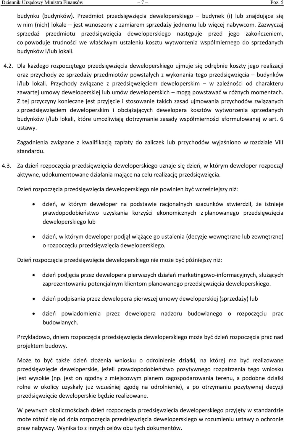 Zazwyczaj sprzedaż przedmiotu przedsięwzięcia deweloperskiego następuje przed jego zakończeniem, co powoduje trudności we właściwym ustaleniu kosztu wytworzenia współmiernego do sprzedanych budynków