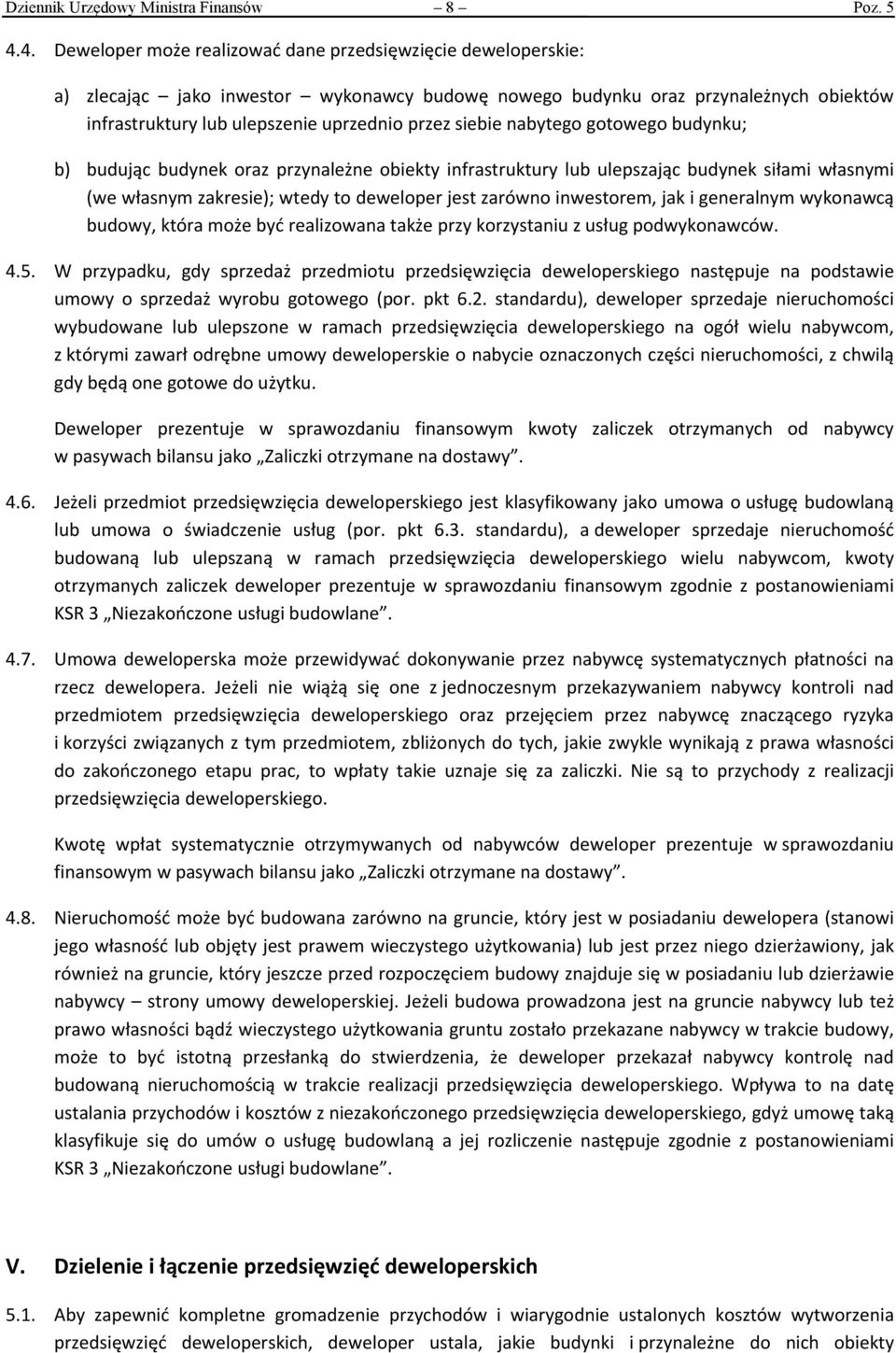 siebie nabytego gotowego budynku; b) budując budynek oraz przynależne obiekty infrastruktury lub ulepszając budynek siłami własnymi (we własnym zakresie); wtedy to deweloper jest zarówno inwestorem,