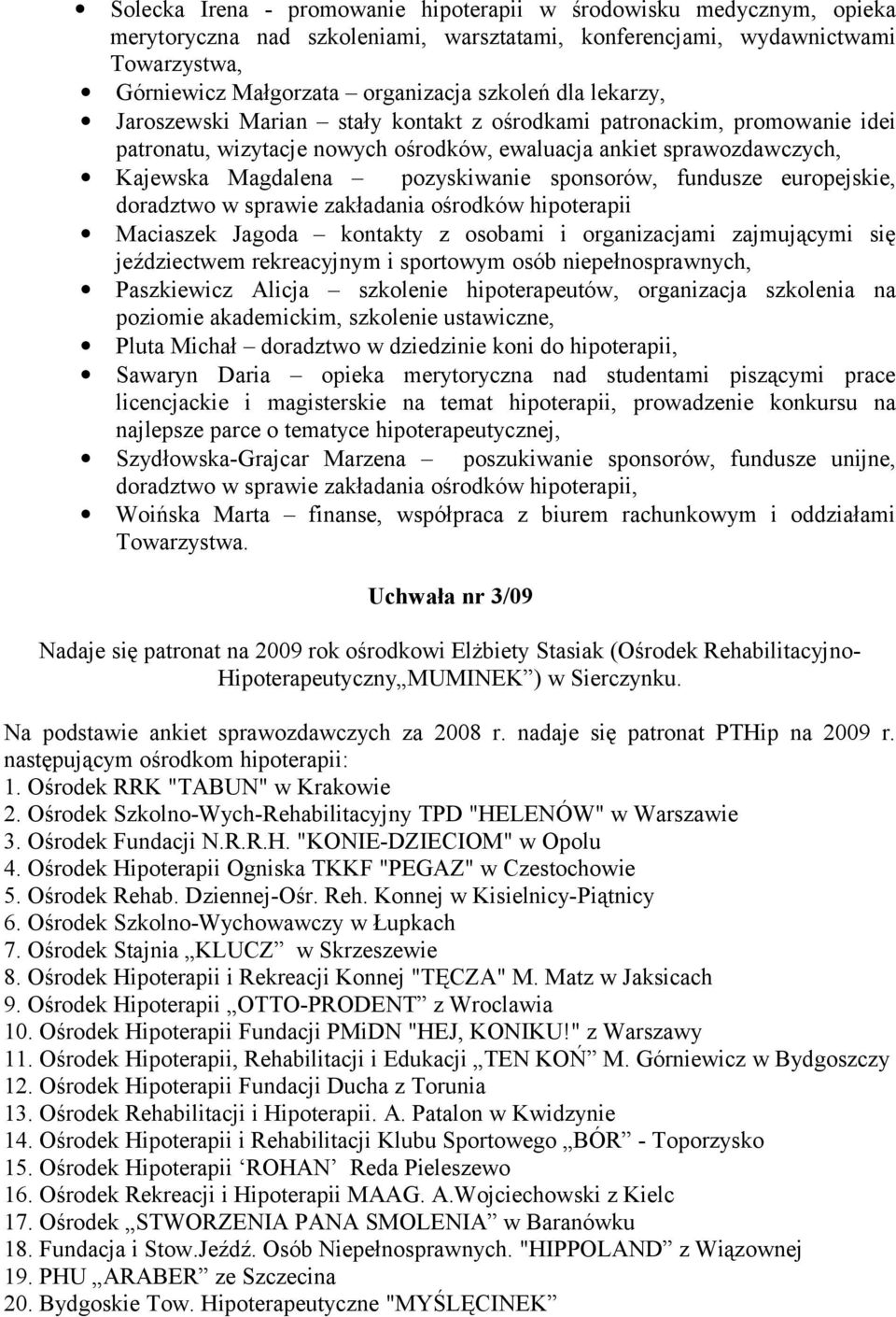 sponsorów, fundusze europejskie, doradztwo w sprawie zakładania ośrodków hipoterapii Maciaszek Jagoda kontakty z osobami i organizacjami zajmującymi się jeździectwem rekreacyjnym i sportowym osób