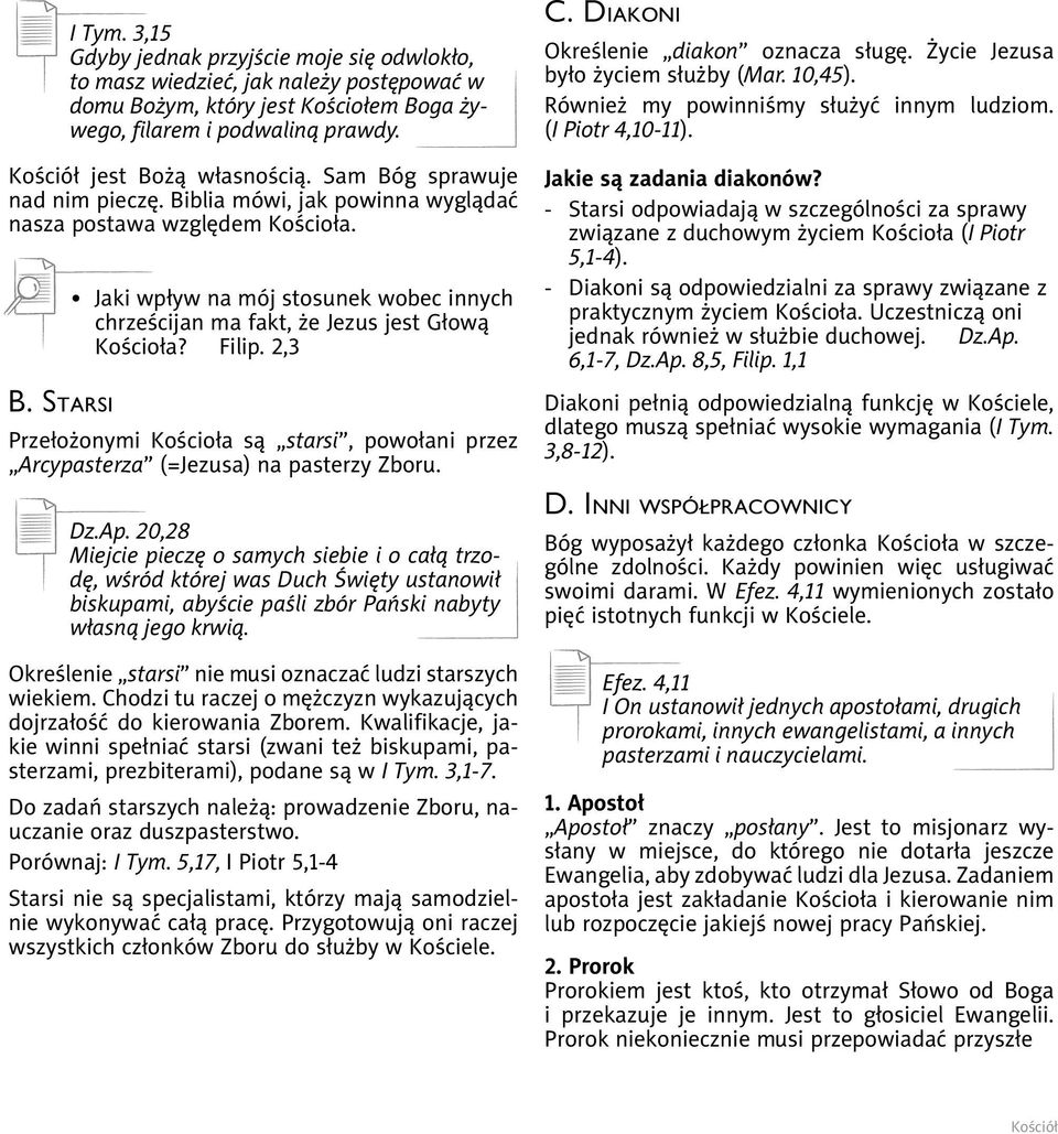 Jaki wpływ na mój stosunek wobec innych chrześcijan ma fakt, że Jezus jest Głową Kościoła? Filip. 2,3 Przełożonymi Kościoła są starsi, powołani przez Arcypasterza (=Jezusa) na pasterzy Zboru. Dz.Ap.