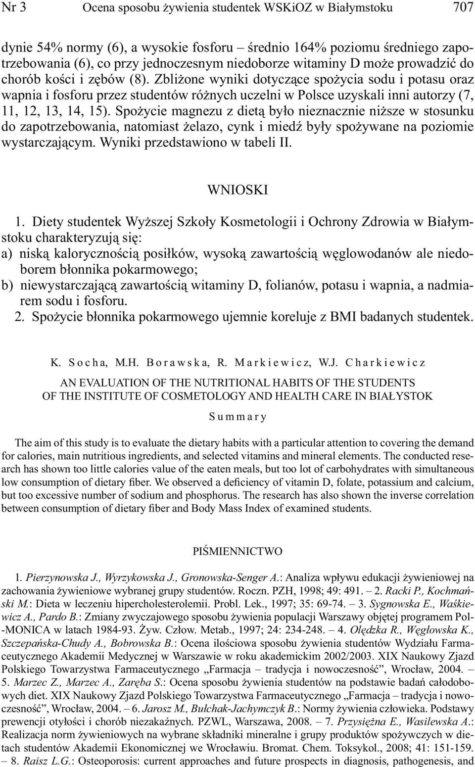 Zbliżone wyniki dotyczące spożycia sodu i potasu oraz wapnia i fosforu przez studentów różnych uczelni w Polsce uzyskali inni autorzy (7, 11, 12, 13, 14, 15).