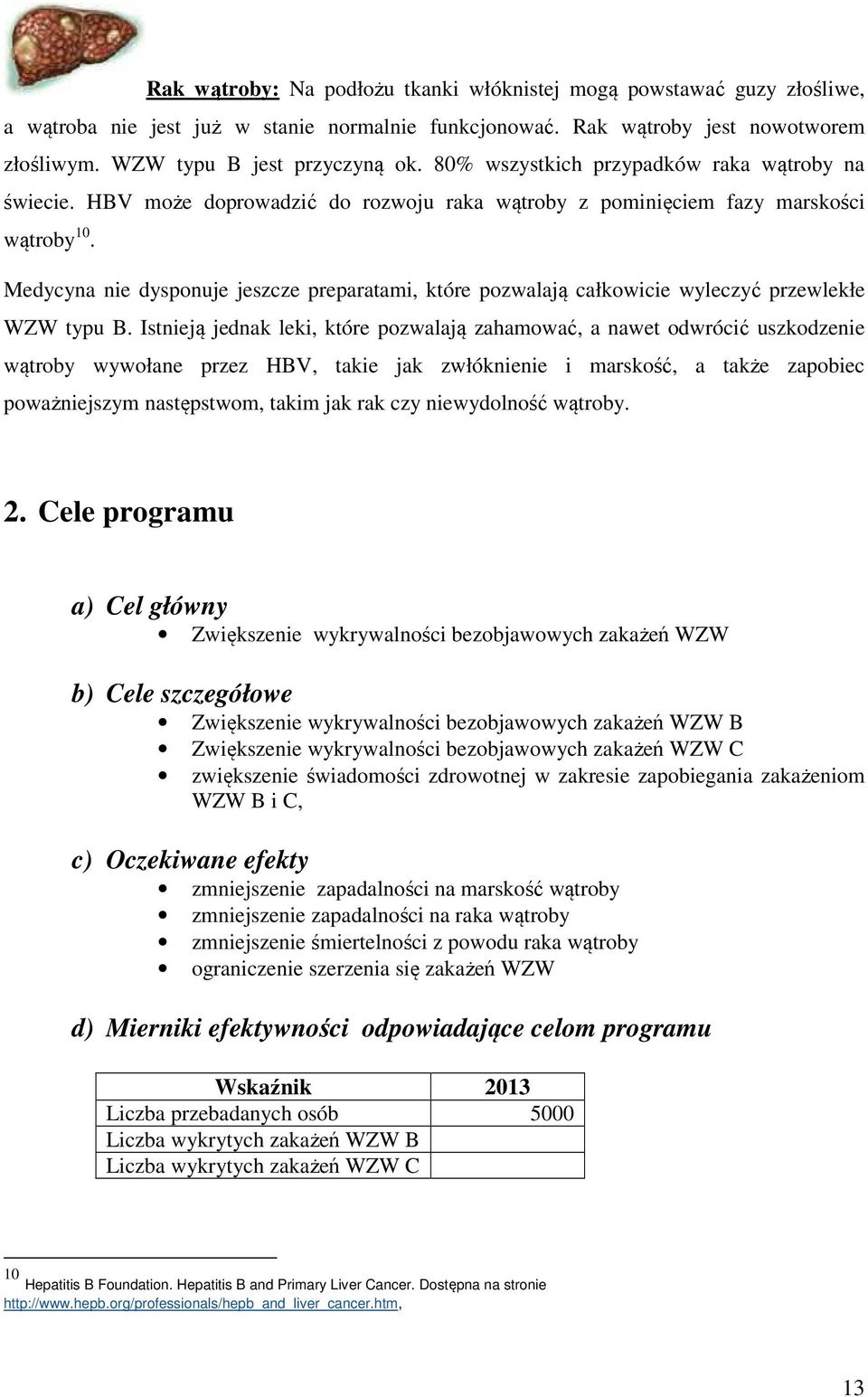 Medycyna nie dysponuje jeszcze preparatami, które pozwalają całkowicie wyleczyć przewlekłe WZW typu B.
