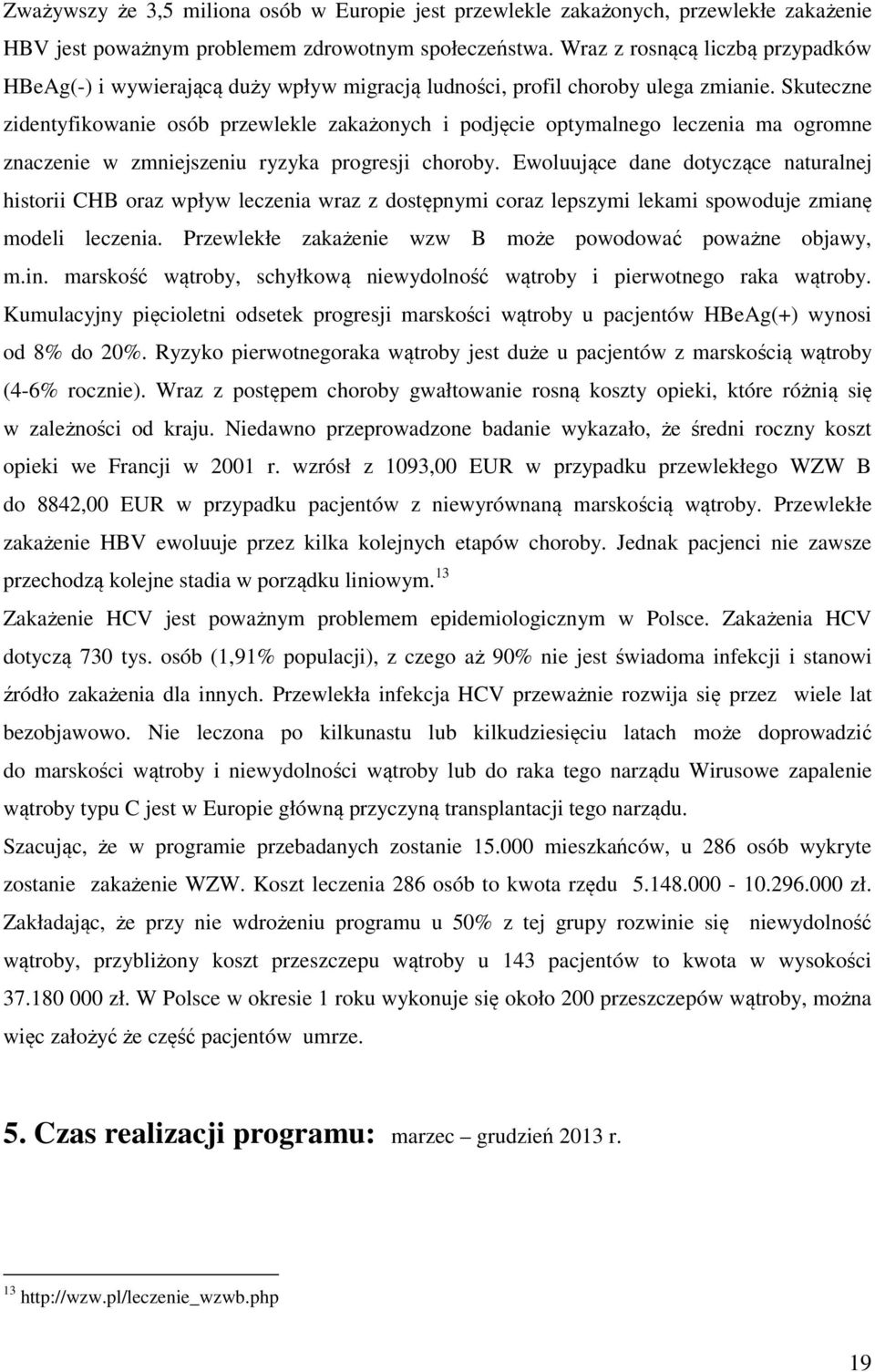 Skuteczne zidentyfikowanie osób przewlekle zakażonych i podjęcie optymalnego leczenia ma ogromne znaczenie w zmniejszeniu ryzyka progresji choroby.