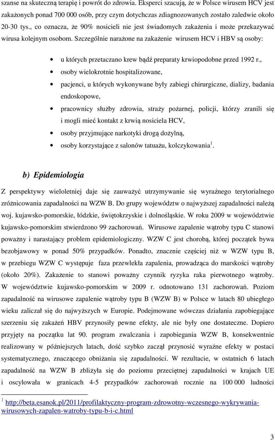 Szczególnie narażone na zakażenie wirusem HCV i HBV są osoby: u których przetaczano krew bądź preparaty krwiopodobne przed 1992 r.