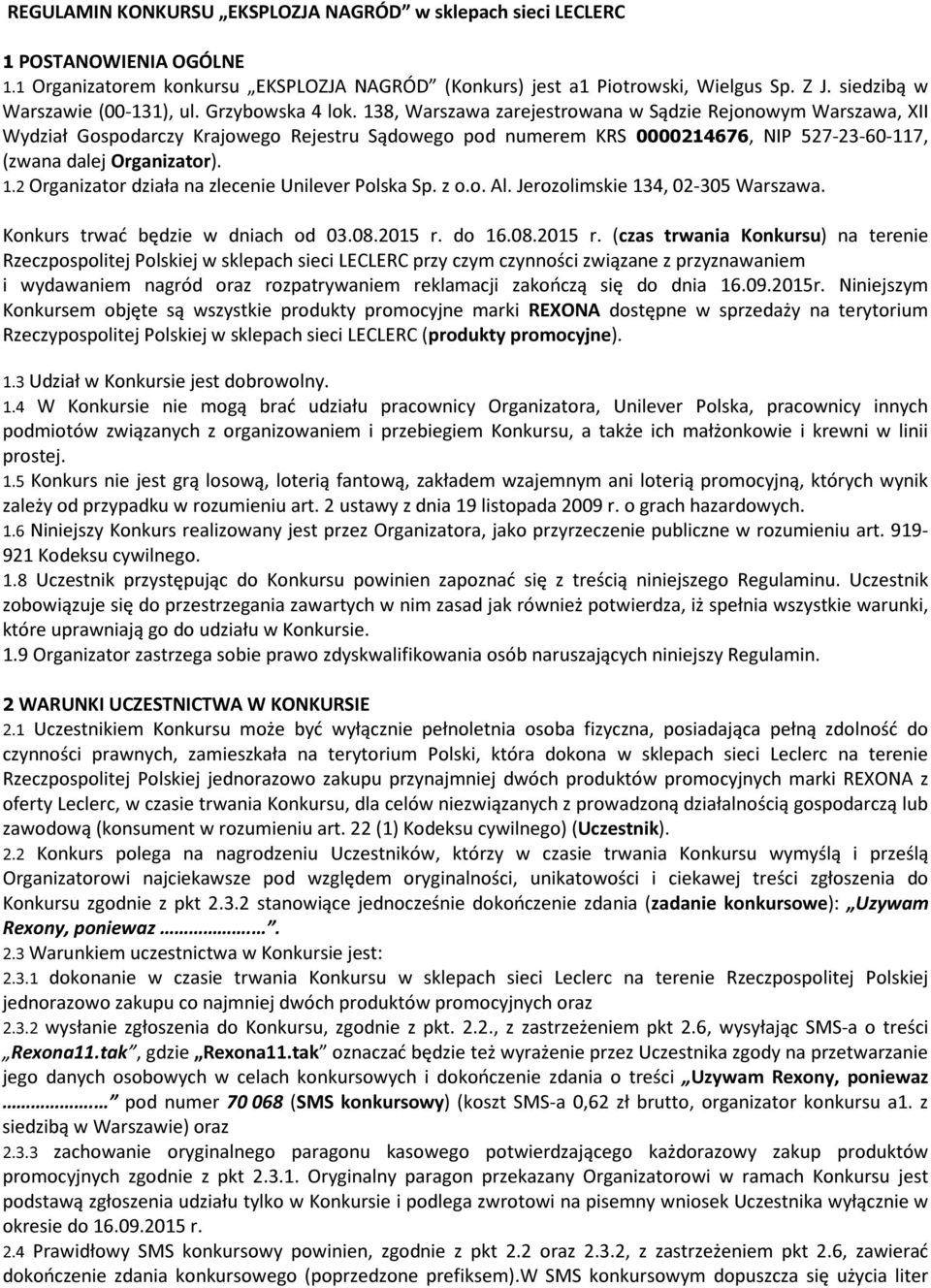 138, Warszawa zarejestrowana w Sądzie Rejonowym Warszawa, XII Wydział Gospodarczy Krajowego Rejestru Sądowego pod numerem KRS 0000214676, NIP 527-23-60-117, (zwana dalej Organizator). 1.