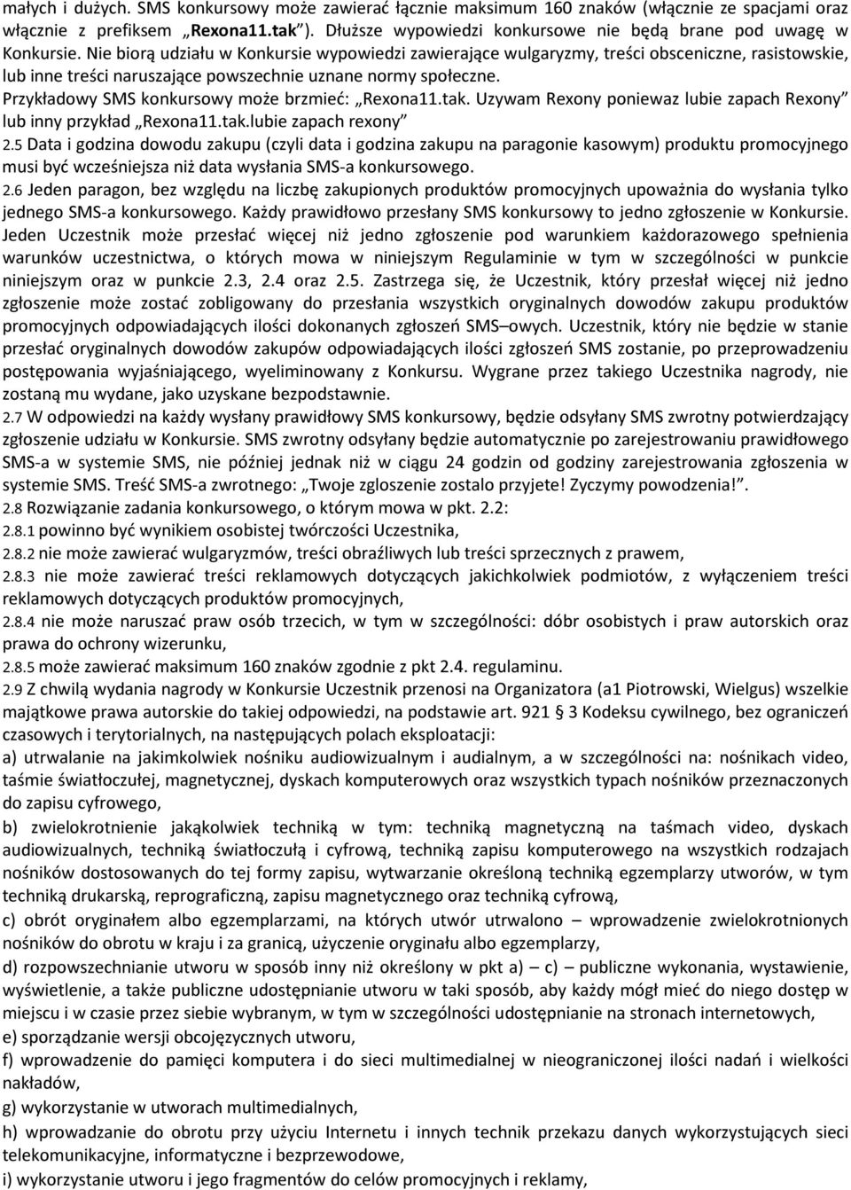 Nie biorą udziału w Konkursie wypowiedzi zawierające wulgaryzmy, treści obsceniczne, rasistowskie, lub inne treści naruszające powszechnie uznane normy społeczne.