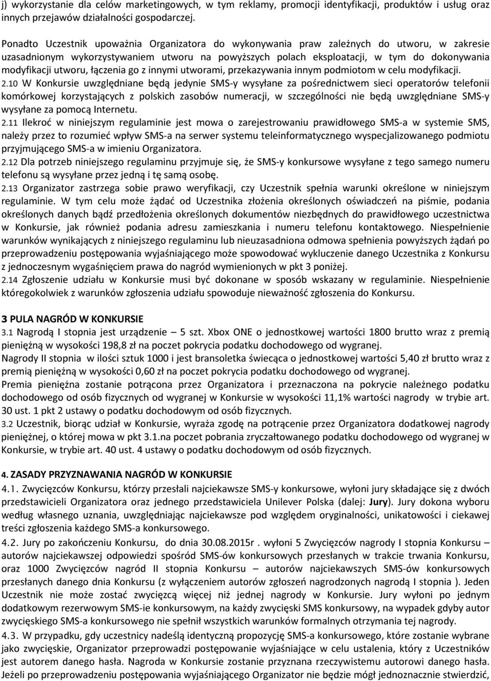 utworu, łączenia go z innymi utworami, przekazywania innym podmiotom w celu modyfikacji. 2.