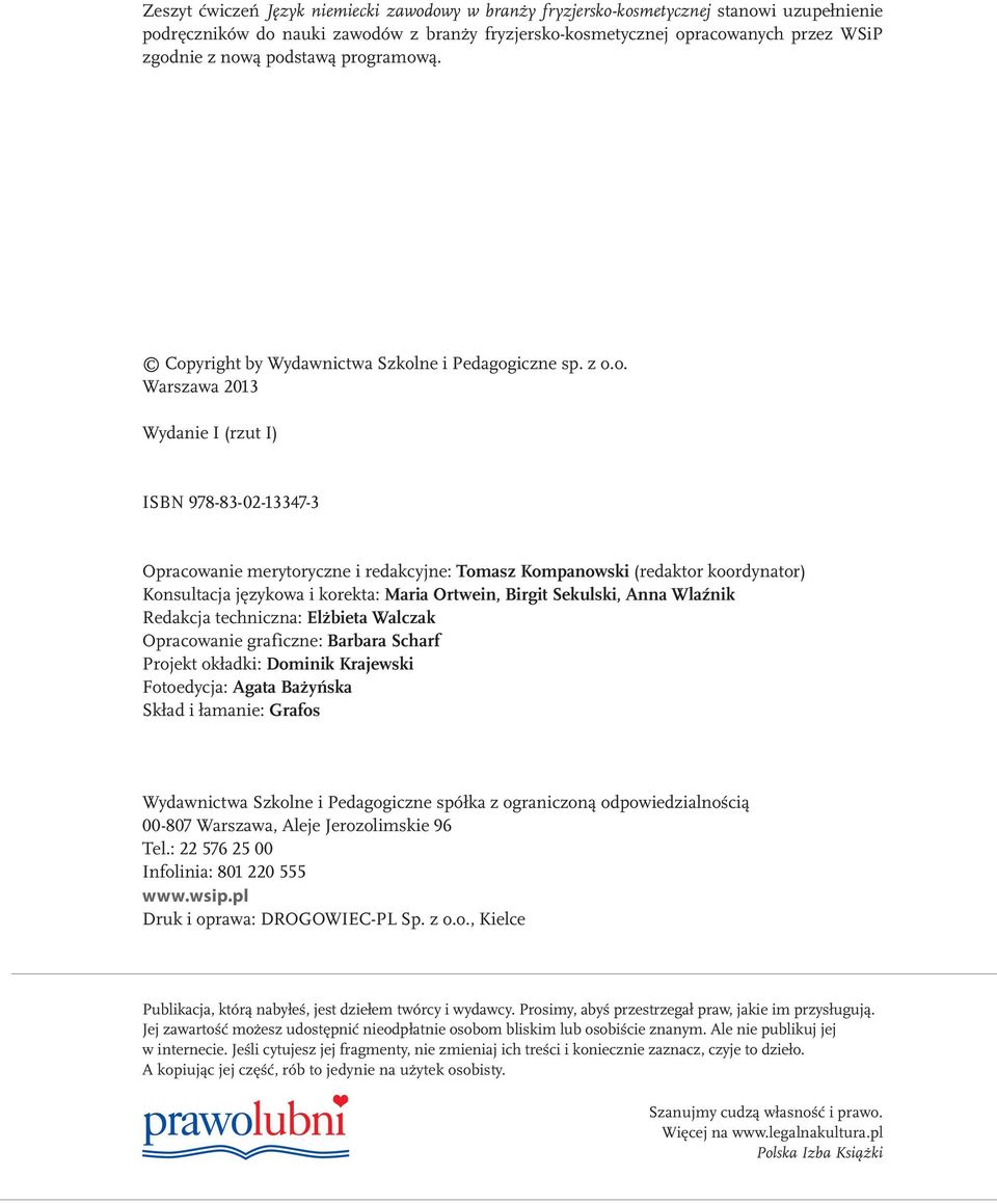 (redaktor koordynator) Konsultacja językowa i korekta: Maria Ortwein, Birgit Sekulski, Anna Wlaźnik Redakcja techniczna: Elżbieta Walczak Opracowanie graficzne: Barbara Scharf Projekt okładki: