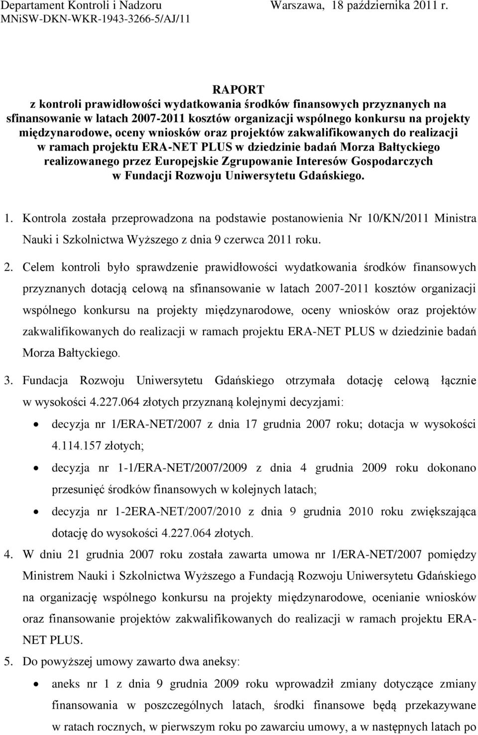 międzynarodowe, oceny wniosków oraz projektów zakwalifikowanych do realizacji w ramach projektu ERA-NET PLUS w dziedzinie badań Morza Bałtyckiego realizowanego przez Europejskie Zgrupowanie Interesów