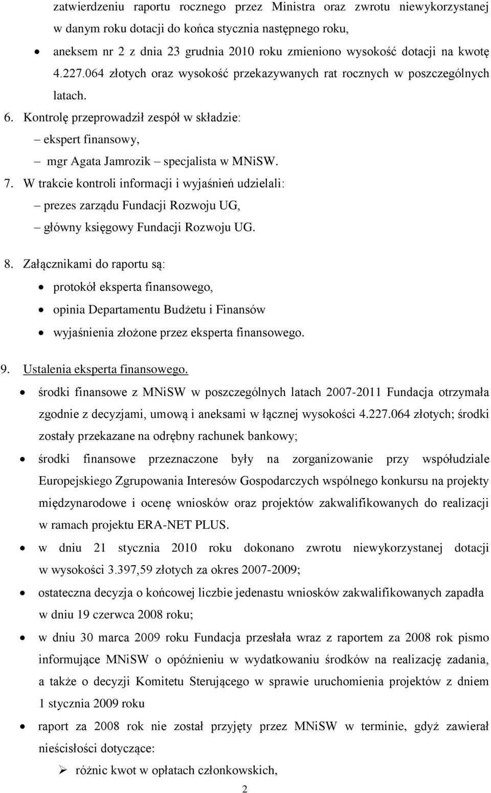 W trakcie kontroli informacji i wyjaśnień udzielali: prezes zarządu Fundacji Rozwoju UG, główny księgowy Fundacji Rozwoju UG. 8.