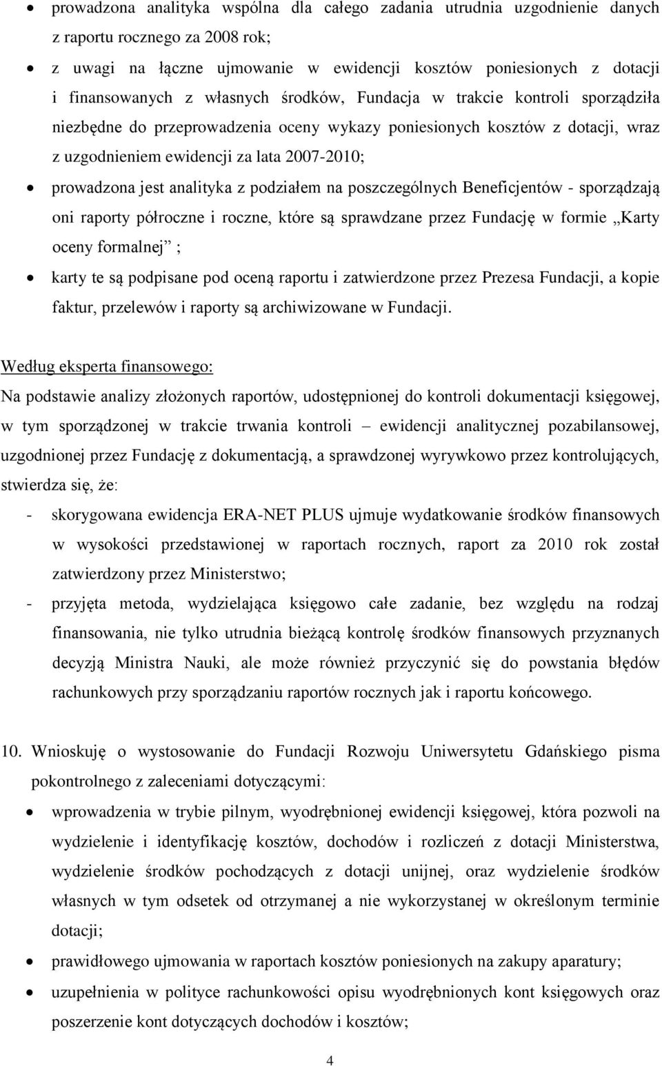 analityka z podziałem na poszczególnych Beneficjentów - sporządzają oni raporty półroczne i roczne, które są sprawdzane przez Fundację w formie Karty oceny formalnej ; karty te są podpisane pod oceną