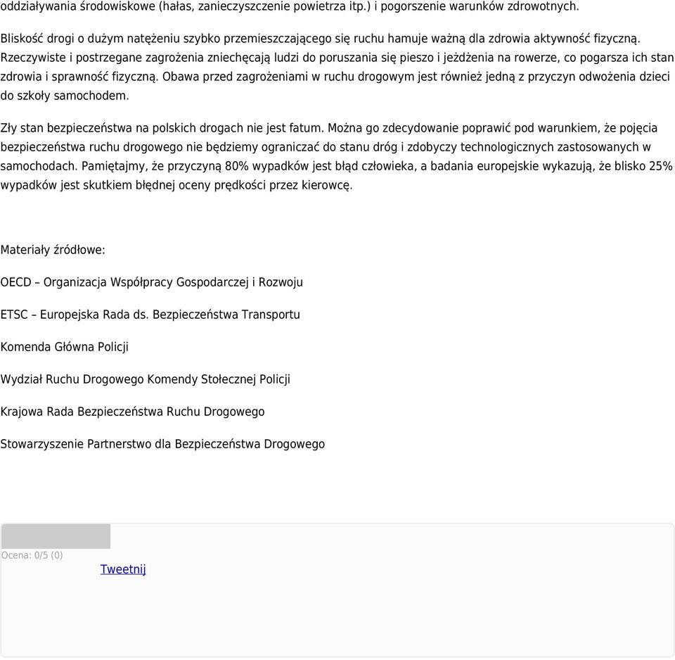 Rzeczywiste i postrzegane zagrożenia zniechęcają ludzi do poruszania się pieszo i jeżdżenia na rowerze, co pogarsza ich stan zdrowia i sprawność fizyczną.