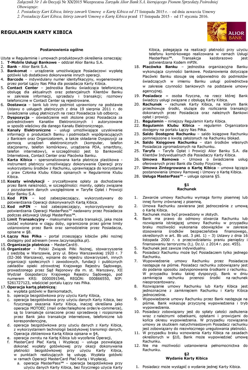 Barcode indywidulany numer identyfikacyjny, wygenerowany przez portal Łączy Nas Piłka dla posiadacza Karty Kibica. 5.