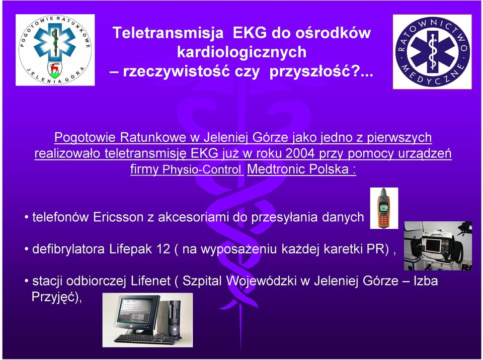 przy pomocy urządzeń firmy Physio-Control Medtronic Polska : telefonów Ericsson z akcesoriami do przesyłania