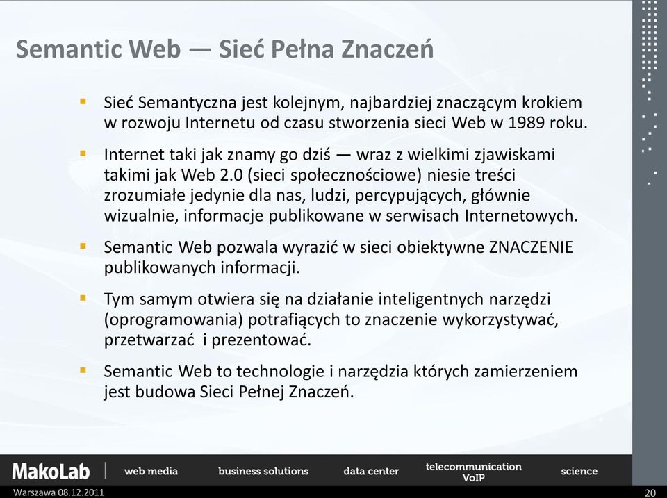 0 (sieci społecznościowe) niesie treści zrozumiałe jedynie dla nas, ludzi, percypujących, głównie wizualnie, informacje publikowane w serwisach Internetowych.