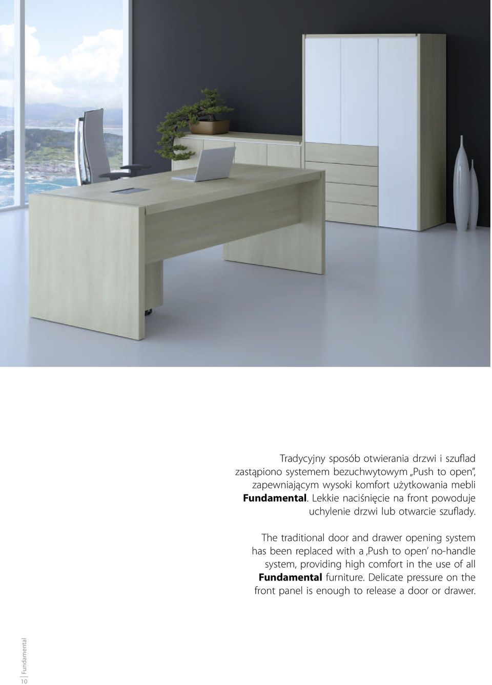 The traditional door and drawer opening system has been replaced with a Push to open no-handle system, providing high