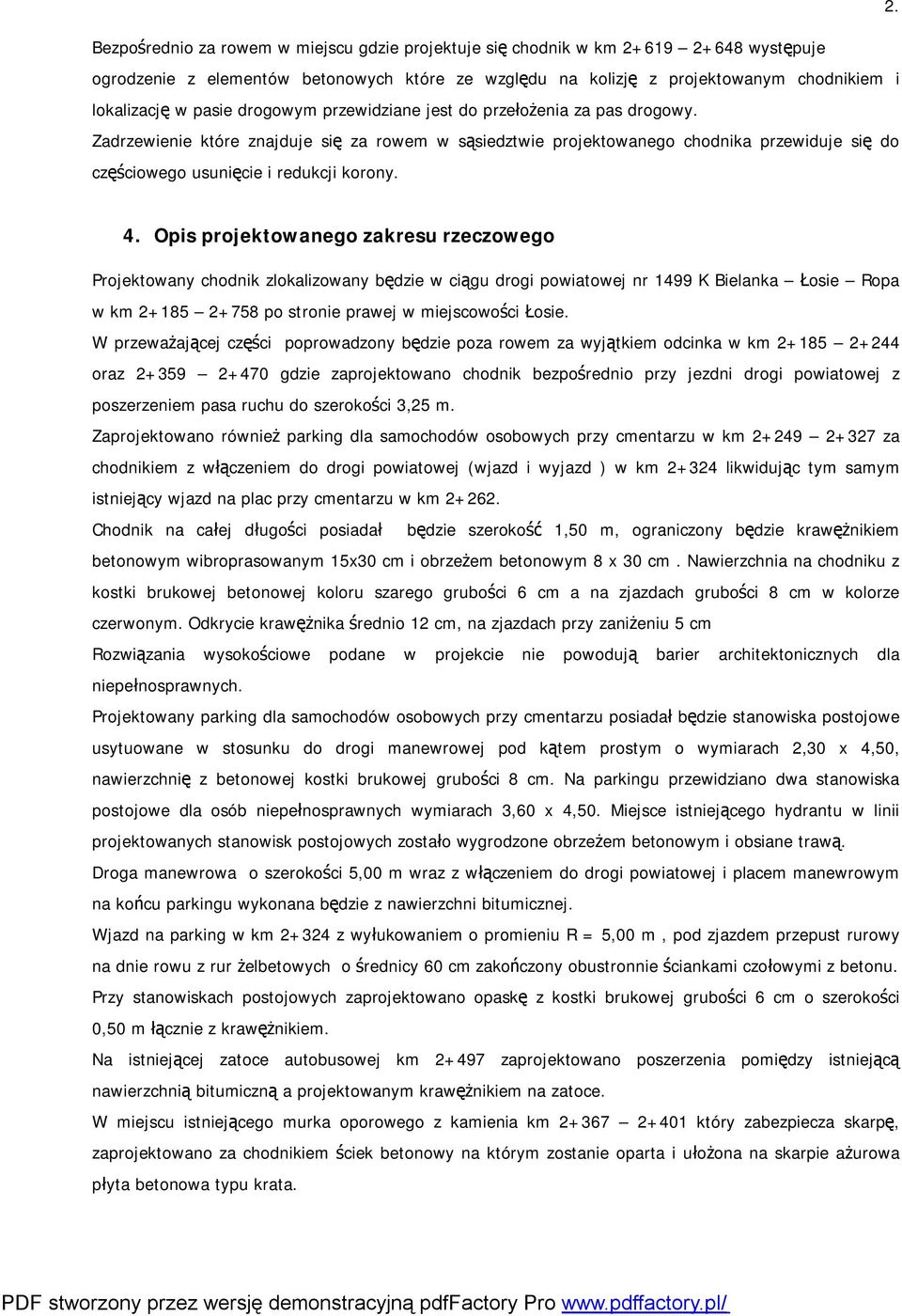 Zadrzewienie które znajduje się za rowem w sąsiedztwie projektowanego chodnika przewiduje się do częściowego usunięcie i redukcji korony. 4.