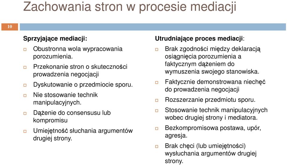 Dążenie do consensusu lub kompromisu Umiejętność słuchania argumentów drugiej strony.