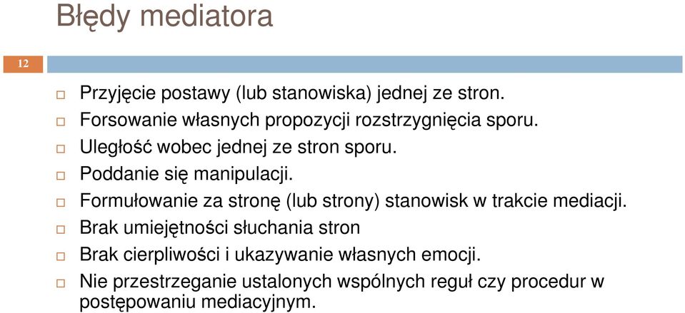 Poddanie się manipulacji. Formułowanie za stronę (lub strony) stanowisk w trakcie mediacji.