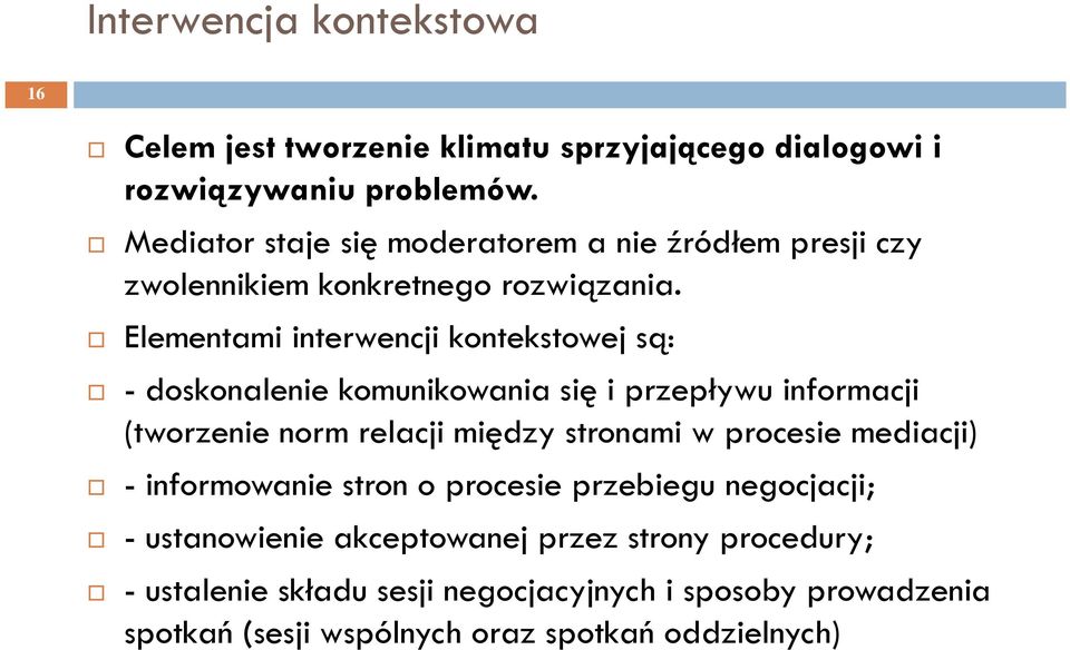 Elementami interwencji kontekstowej są: - doskonalenie komunikowania się i przepływu informacji (tworzenie norm relacji między stronami w