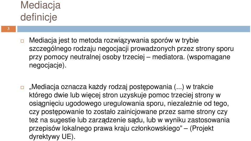 ..) w trakcie którego dwie lub więcej stron uzyskuje pomoc trzeciej strony w osiągnięciu ugodowego uregulowania sporu, niezależnie od tego, czy