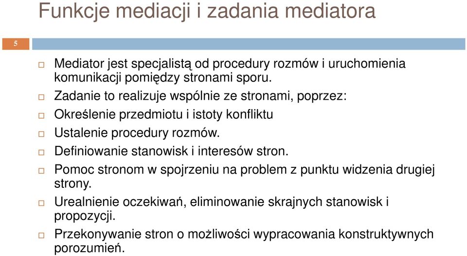 Zadanie to realizuje wspólnie ze stronami, poprzez: Określenie przedmiotu i istoty konfliktu Ustalenie procedury rozmów.