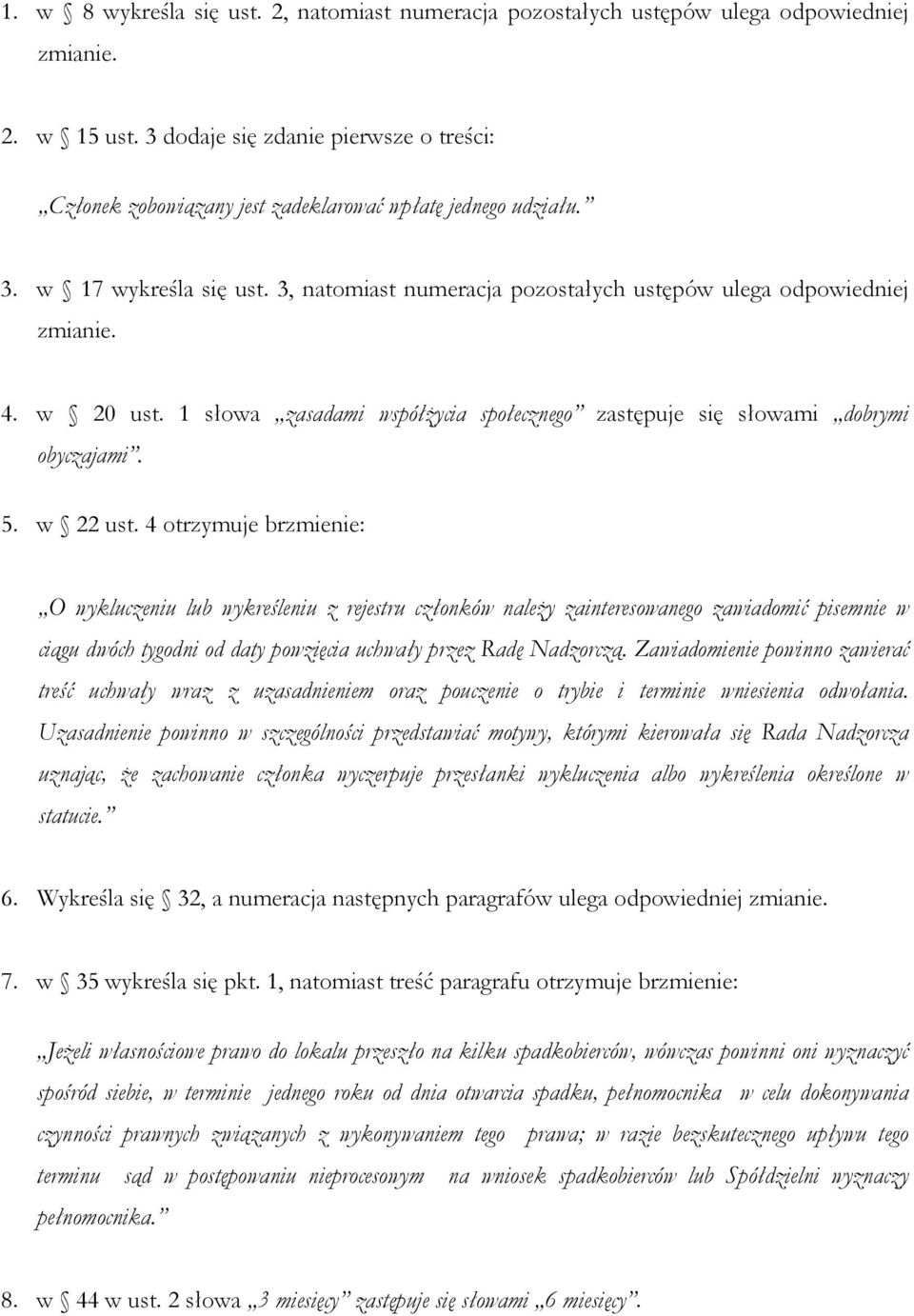 w 20 ust. 1 słowa zasadami współżycia społecznego zastępuje się słowami dobrymi obyczajami. 5. w 22 ust.