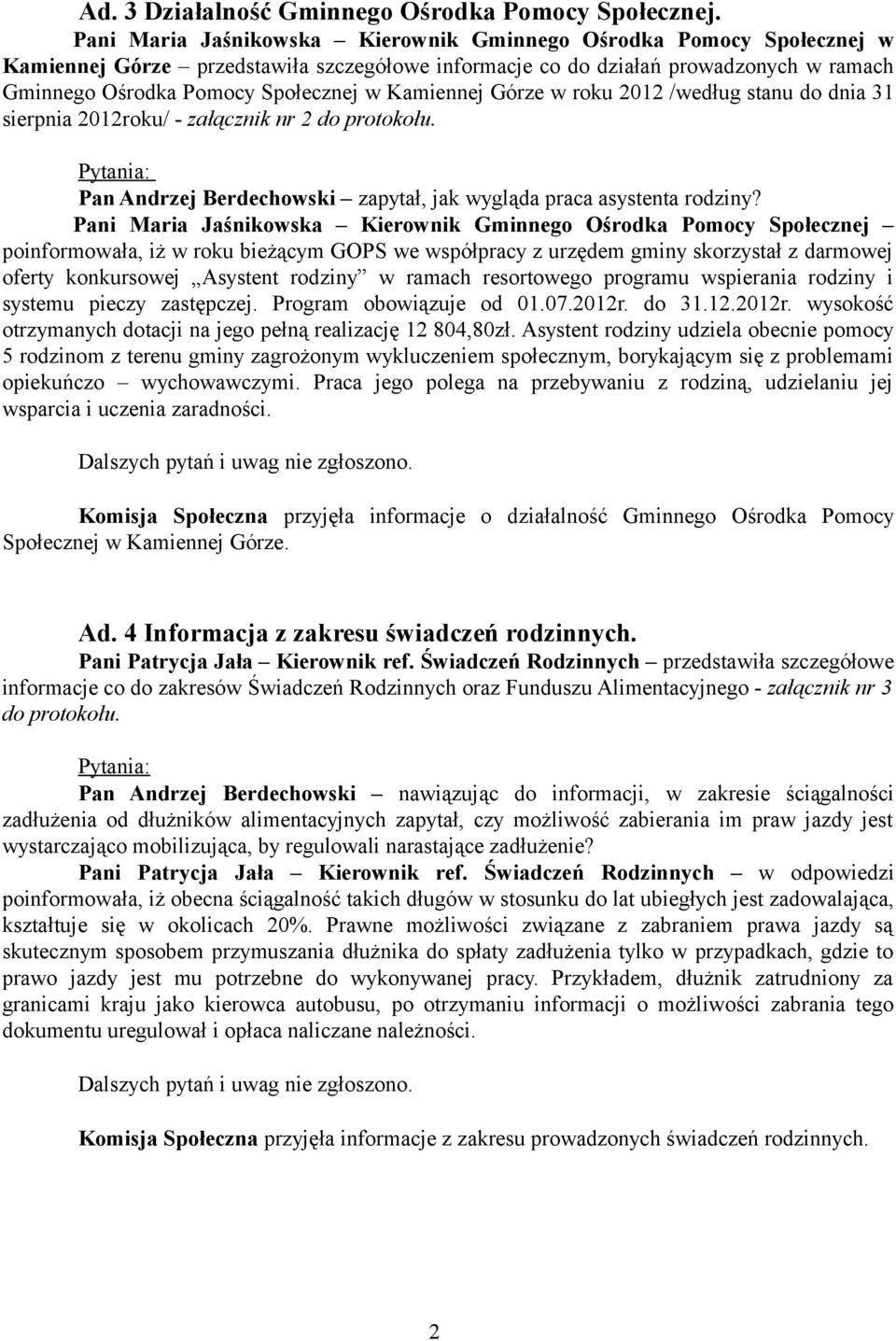 Kamiennej Górze w roku 2012 /według stanu do dnia 31 sierpnia 2012roku/ - załącznik nr 2 do protokołu. Pytania: Pan Andrzej Berdechowski zapytał, jak wygląda praca asystenta rodziny?