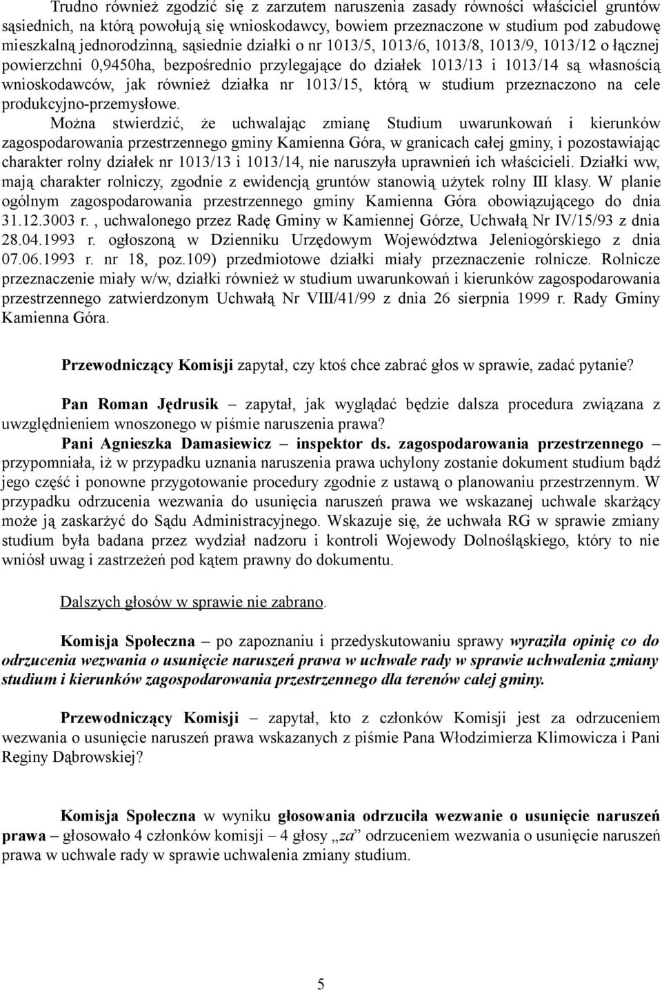 również działka nr 1013/15, którą w studium przeznaczono na cele produkcyjno-przemysłowe.