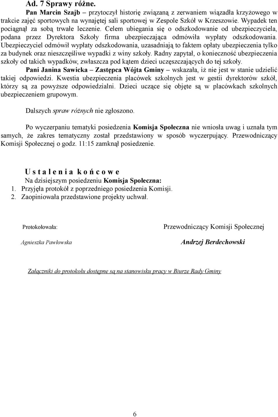 Ubezpieczyciel odmówił wypłaty odszkodowania, uzasadniają to faktem opłaty ubezpieczenia tylko za budynek oraz nieszczęśliwe wypadki z winy szkoły.