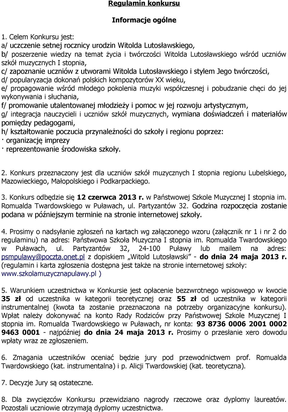 zapoznanie uczniów z utworami Witolda Lutosławskiego i stylem Jego twórczości, d/ popularyzacja dokonań polskich kompozytorów XX wieku, e/ propagowanie wśród młodego pokolenia muzyki współczesnej i