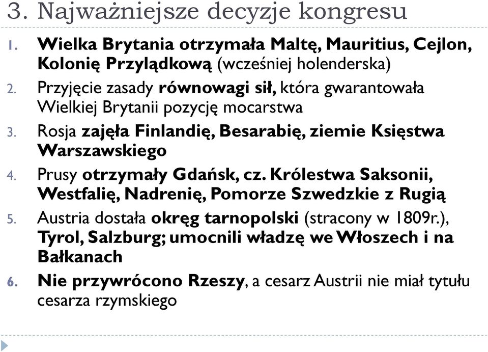 Rosja zajęła Finlandię, Besarabię, ziemie Księstwa Warszawskiego 4. Prusy otrzymały Gdańsk, cz.