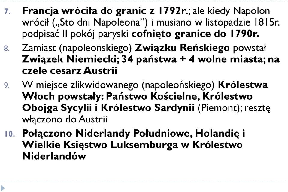 Zamiast (napoleońskiego) Związku Reńskiego powstał Związek Niemiecki; 34 państwa + 4 wolne miasta; na czele cesarz Austrii 9.