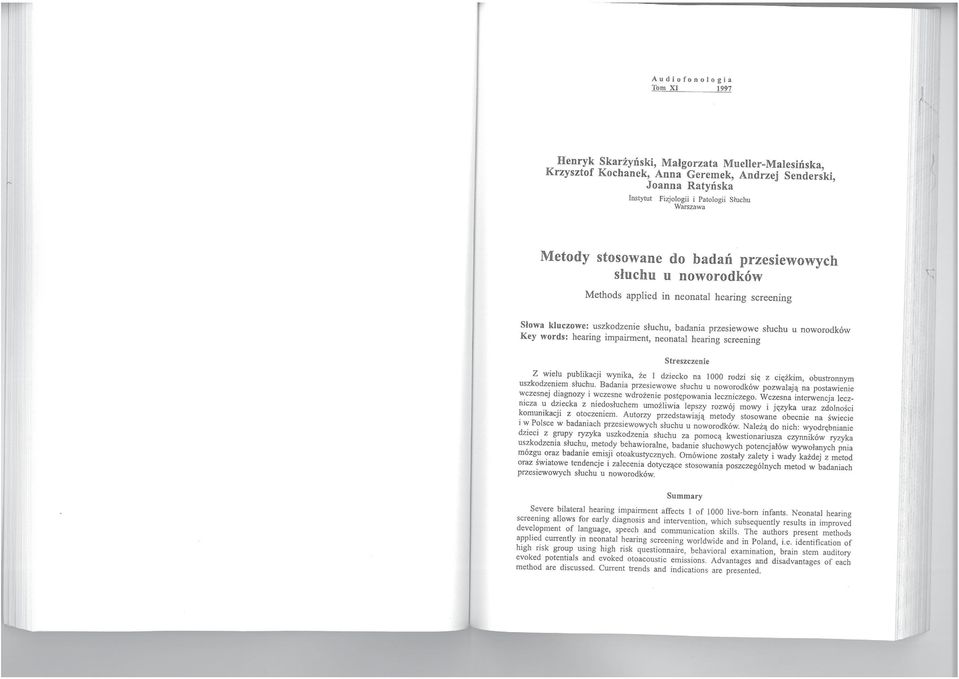 . ~ Methods applied in neonatal hearing screening Słowa kluczow e: uszkodzenie słuchu, badania przesie wowe Key words: hearing impairment, neonatal hearing screening słuchu u noworodków Streszczenie