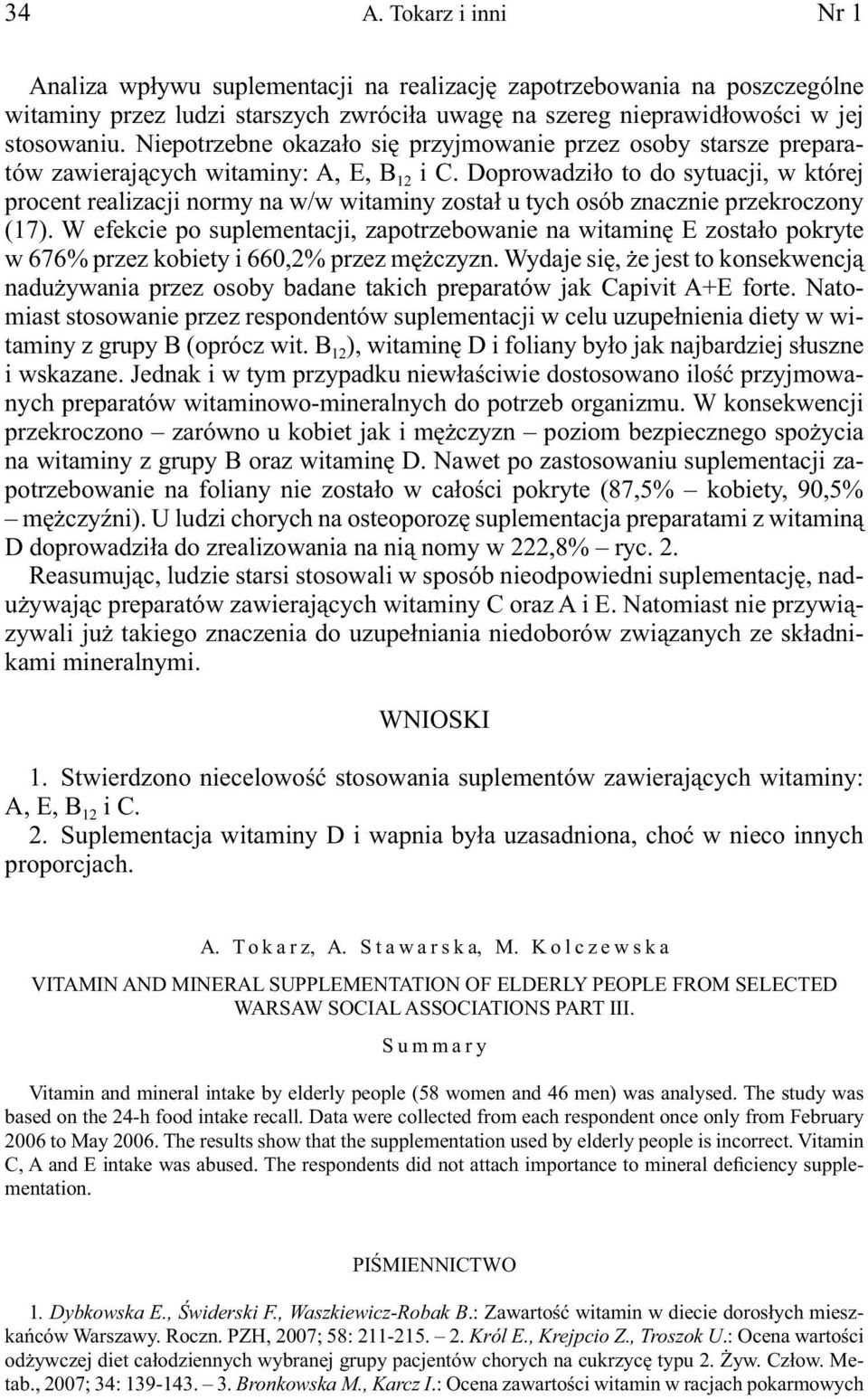 Doprowadziło to do sytuacji, w której procent realizacji normy na w/w witaminy został u tych znacznie przekroczony (17).