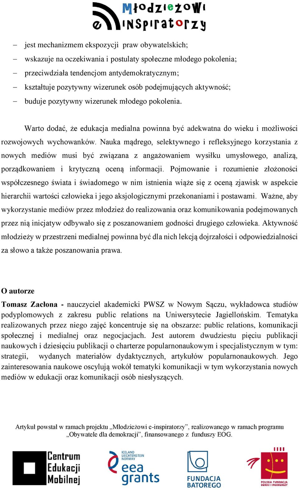 Nauka mądrego, selektywnego i refleksyjnego korzystania z nowych mediów musi być związana z angażowaniem wysiłku umysłowego, analizą, porządkowaniem i krytyczną oceną informacji.